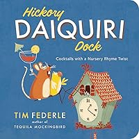 Hickory Daiquiri Dock: Cocktails with a Nursery Rhyme Twist Hickory Daiquiri Dock: Cocktails with a Nursery Rhyme Twist Board book Kindle