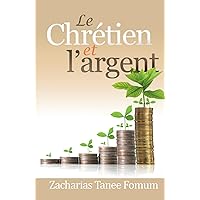 Le Chrétien et L'argent (Dieu, l'Argent et Toi) (French Edition) Le Chrétien et L'argent (Dieu, l'Argent et Toi) (French Edition) Kindle Paperback Hardcover