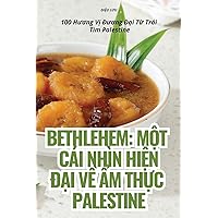 Bethlehem: MỘt Cái Nhìn HiỆn ĐẠi VỀ Ẩm ThỰc Palestine (Vietnamese Edition)