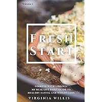Fresh Start: Cooking with Virginia - My Real Life Daily Guide to Healthy Eating and Weight Loss Fresh Start: Cooking with Virginia - My Real Life Daily Guide to Healthy Eating and Weight Loss Paperback Kindle