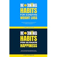 Morning Habits For Surefire Weight Loss & Morning Habits For Ultimate Happiness