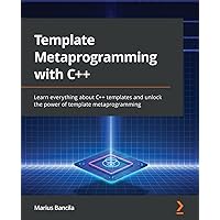 Template Metaprogramming with C++: Learn everything about C++ templates and unlock the power of template metaprogramming Template Metaprogramming with C++: Learn everything about C++ templates and unlock the power of template metaprogramming Paperback Kindle