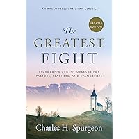 The Greatest Fight (Updated, Annotated): Spurgeon's Urgent Message for Pastors, Teachers, and Evangelists