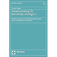 Verantwortung für Künstliche Intelligenz: Ethische Aspekte und zivilrechtliche Anforderungen bei der Herstellung von KI-Systemen (Robotik und Recht 22) (German Edition) Verantwortung für Künstliche Intelligenz: Ethische Aspekte und zivilrechtliche Anforderungen bei der Herstellung von KI-Systemen (Robotik und Recht 22) (German Edition) Kindle Paperback