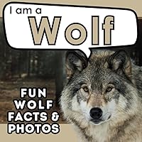 I am a Wolf: A Children's Book with Fun and Educational Animal Facts with Real Photos! (I am... Animal Facts) I am a Wolf: A Children's Book with Fun and Educational Animal Facts with Real Photos! (I am... Animal Facts) Paperback Kindle