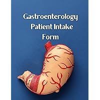 Gastroenterology Patient Intake Forms: Consent, Consultation, Tracking, Medical History & Instructions: 54 Forms, 108 Pages, 8.5x11 inches