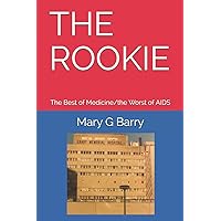 THE ROOKIE: The Best of Medicine/the Worst of AIDS THE ROOKIE: The Best of Medicine/the Worst of AIDS Paperback Kindle