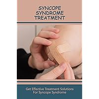 Syncope Syndrome Treatment: Get Effective Treatment Solutions For Syncope Syndrome