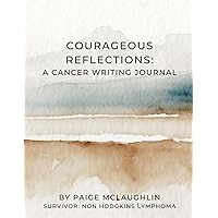 Courageous Reflections: A Cancer Writing Journal