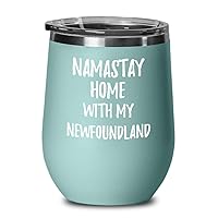 Newfoundland Wine Glass Namastay Home With My Today Funny Gift Idea Pet Lover Zen Insulated Tumbler With Lid 12 Oz Teal