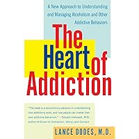 The Heart of Addiction: A New Approach to Understanding and Managing Alcoholism and Other Addictive Behaviors The Heart of Addiction: A New Approach to Understanding and Managing Alcoholism and Other Addictive Behaviors Paperback Kindle Hardcover