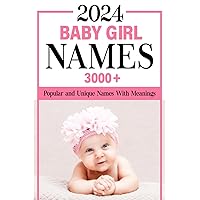 2024 Baby Girl Names Book: 3000+ Popular and Unique Names with Meanings and Origins, Maternity or Pregnancy Gift