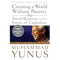 Creating a World Without Poverty: Social Business and the Future of Capitalism Creating a World Without Poverty: Social Business and the Future of Capitalism Paperback Kindle Audible Audiobook Hardcover Audio CD