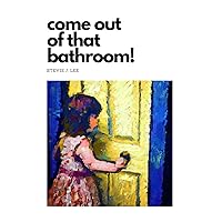COME OUT OF THAT BATHROOM: A fun picture book reproduction of a letter written and slipped under the bathroom door by a six-year-old girl.