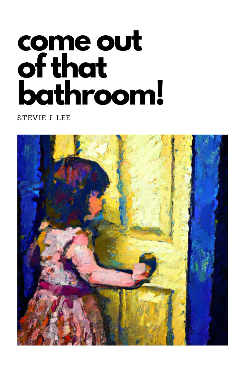 COME OUT OF THAT BATHROOM: A fun picture book reproduction of a letter written and slipped under the bathroom door by a six-year-old girl.