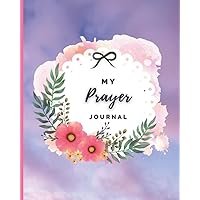 My Prayer Journal: A 3 Month Guide to Prayer, 90 Day Guided Prayer and Gratitude Journal Notebook for Women College Girls kids Adults Teens Moms ... with God, Prayer Request 100 pages 8x10