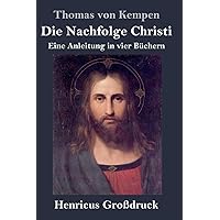 Die Nachfolge Christi (Großdruck) (German Edition) Die Nachfolge Christi (Großdruck) (German Edition) Hardcover Kindle Paperback