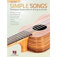 Simple Songs for Ukulele: The Easiest Tunes to Strum & Sing on Ukulele Simple Songs for Ukulele: The Easiest Tunes to Strum & Sing on Ukulele Paperback Kindle