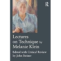 Lectures on Technique by Melanie Klein: Edited with Critical Review by John Steiner Lectures on Technique by Melanie Klein: Edited with Critical Review by John Steiner Paperback Kindle Hardcover