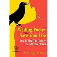 Writing Poetry To Save Your Life: How To Find The Courage To Tell Your Stories (Personal Development) Writing Poetry To Save Your Life: How To Find The Courage To Tell Your Stories (Personal Development) Paperback Kindle
