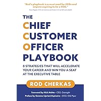The Chief Customer Officer Playbook: 8 Strategies that Will Accelerate Your Career and Win You a Seat at the Executive Table The Chief Customer Officer Playbook: 8 Strategies that Will Accelerate Your Career and Win You a Seat at the Executive Table Paperback Kindle