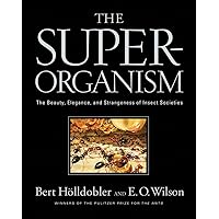 The Superorganism: The Beauty, Elegance, and Strangeness of Insect Societies The Superorganism: The Beauty, Elegance, and Strangeness of Insect Societies Hardcover