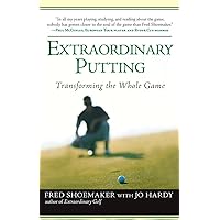 Extraordinary Putting: Transforming the Whole Game Extraordinary Putting: Transforming the Whole Game Paperback Kindle Hardcover