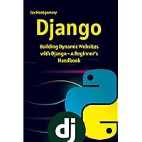 Django: Building Dynamic Websites with Django - A Beginner_s Handbook