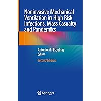 Noninvasive Mechanical Ventilation in High Risk Infections, Mass Casualty and Pandemics Noninvasive Mechanical Ventilation in High Risk Infections, Mass Casualty and Pandemics Kindle Hardcover