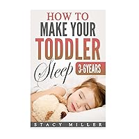 How To Make Your Toddler Sleep (Parenting, Baby Guide, New Parent Books, Childbirth, Motherhood) How To Make Your Toddler Sleep (Parenting, Baby Guide, New Parent Books, Childbirth, Motherhood) Paperback Kindle Audible Audiobook