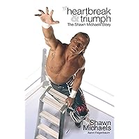 Heartbreak and Triumph: The Shawn Michaels Story (WWE) Heartbreak and Triumph: The Shawn Michaels Story (WWE) Kindle Hardcover Paperback