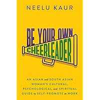 Be Your Own Cheerleader: An Asian and South Asian Woman's Cultural, Psychological, and Spiritual Guide to Self-Promote at Work Be Your Own Cheerleader: An Asian and South Asian Woman's Cultural, Psychological, and Spiritual Guide to Self-Promote at Work Paperback Kindle Audible Audiobook Audio CD