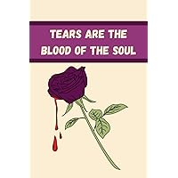 Tears are the blood of the soul: Blood Pressure Log Book