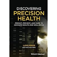 Discovering Precision Health: Predict, Prevent, and Cure to Advance Health and Well-Being Discovering Precision Health: Predict, Prevent, and Cure to Advance Health and Well-Being Hardcover Kindle Paperback