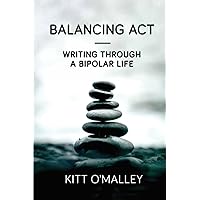 Balancing Act - Writing Through a Bipolar Life Balancing Act - Writing Through a Bipolar Life Paperback Kindle