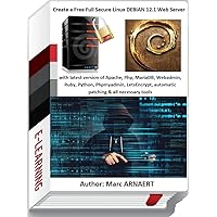 Create a Free and Full Secure Linux DEBIAN 12.1 Web Server: With latest version of Apache, Php, MariaDB, Webadmin, Ruby, Python, Phpmyadmin, LetsEncrypt, automatic patching and all necessary tools