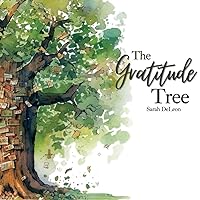 The Gratitude Tree | A Joyful Children's Book for 3-5 Year Olds on Cultivating Thankfulness and Appreciation The Gratitude Tree | A Joyful Children's Book for 3-5 Year Olds on Cultivating Thankfulness and Appreciation Paperback Kindle