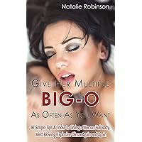 Give Her Multiple Big-O As Often As You Want: 87 Simple Tips & Tricks to Giving a Woman Full-Body, Mind-Blowing, Explosive Climax Again and Again (Guide to Better Sex) Give Her Multiple Big-O As Often As You Want: 87 Simple Tips & Tricks to Giving a Woman Full-Body, Mind-Blowing, Explosive Climax Again and Again (Guide to Better Sex) Paperback Kindle