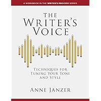 The Writer's Voice: Techniques for Tuning Your Tone and Style (The Writer's Process Series)