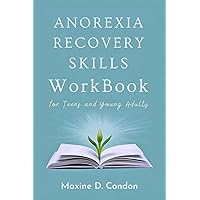 Anorexia recovery skills workbook for teens and young adults: Easy-to-follow steps to reclaim yourself gain self-confidence and overcome your eating disorder. Anorexia recovery skills workbook for teens and young adults: Easy-to-follow steps to reclaim yourself gain self-confidence and overcome your eating disorder. Kindle Paperback