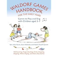 Waldorf Games Handbook for the Early Years: Games to Play and Sing with Children Aged 3–7 (Steiner / Waldorf Education) Waldorf Games Handbook for the Early Years: Games to Play and Sing with Children Aged 3–7 (Steiner / Waldorf Education) Paperback