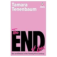The End of Love: Sex and Desire in the Twenty-First Century The End of Love: Sex and Desire in the Twenty-First Century Paperback Kindle