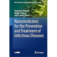Nanomedicines for the Prevention and Treatment of Infectious Diseases (AAPS Advances in the Pharmaceutical Sciences Series Book 56) Nanomedicines for the Prevention and Treatment of Infectious Diseases (AAPS Advances in the Pharmaceutical Sciences Series Book 56) Kindle Hardcover