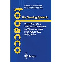 Tobacco: The Growing Epidemic: Proceedings of the Tenth World Conference on Tobacco or Health, August, 1997, Beijing Tobacco: The Growing Epidemic: Proceedings of the Tenth World Conference on Tobacco or Health, August, 1997, Beijing Paperback