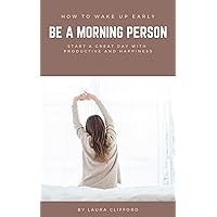 How To Wake Up Early: Beneficial of Getting Up Early and Enjoy More Life, Be a Morning Person