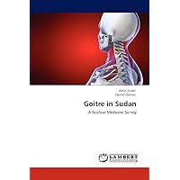 Goitre in Sudan: A Nuclear Medicine Survey Goitre in Sudan: A Nuclear Medicine Survey Paperback