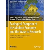 Ecological Footprint of the Modern Economy and the Ways to Reduce It: The Role of Leading Technologies and Responsible Innovations (Advances in Science, Technology & Innovation) Ecological Footprint of the Modern Economy and the Ways to Reduce It: The Role of Leading Technologies and Responsible Innovations (Advances in Science, Technology & Innovation) Kindle Hardcover