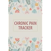 Chronic Pain Tracker: A Journal To Keep Record Of Date, Energy, Activity, Sleep, Pain Level, Area, Meals, Time, Symptoms, Triggers, Pain. Chronic Pain & Symptom Tracker.