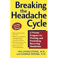 Breaking the Headache Cycle: A Proven Program for Treating and Preventing Recurring Headaches Breaking the Headache Cycle: A Proven Program for Treating and Preventing Recurring Headaches Paperback Kindle