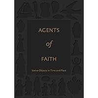 Agents of Faith: Votive Objects in Time and Place Agents of Faith: Votive Objects in Time and Place Hardcover